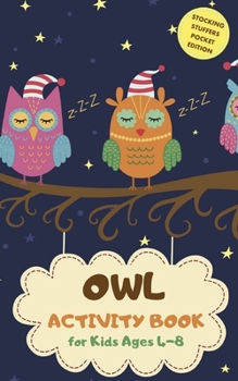 Owl Activity Book for Kids Ages 4-8 Stocking Stuffers Pocket Edition: Night Theme A Fun Kid Workbook Game for Learning, Coloring, Mazes, Sudoku and More! Best Holiday and Birthday Gift Idea