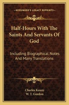 Paperback Half-Hours With The Saints And Servants Of God: Including Biographical Notes And Many Translations Book