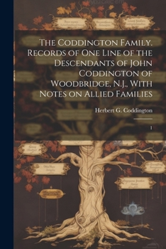The Coddington Family. Records of one Line of the Descendants of John Coddington of Woodbridge, N.J., With Notes on Allied Families: 1