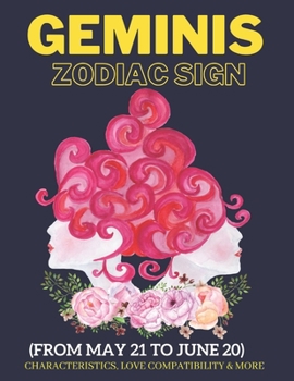 Paperback Geminis zodiac sign characteristics, love compatibility & More: (From May 21 to June 20): All you need to know about the Gemini zodiac sign Book