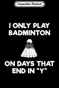 Composition Notebook: Badminton - Funny Badminton Days Journal/Notebook Blank Lined Ruled 6x9 100 Pages
