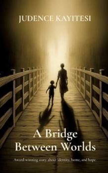 Paperback A Bridge Between Worlds: Award-winning story about identity, home, and hope. Book