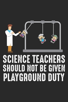 Science Teacher should not be given playground duty: Wissenschaft Lehrer Lustiger Spielplatz Kinder  Notizbuch liniert 120 Seiten für Notizen Zeichnungen Formeln Organizer Tagebuch