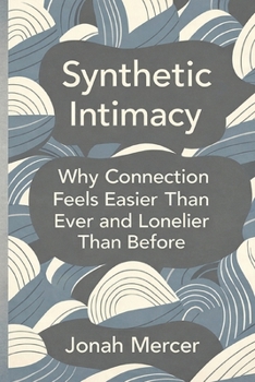 Paperback Synthetic Intimacy: Why Connection Feels Easier Than Ever and Lonelier Than Before Book