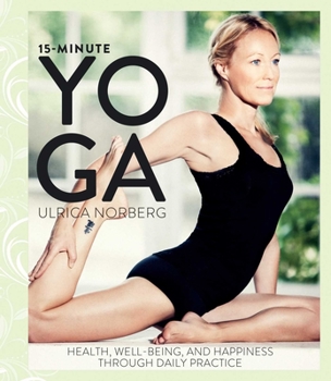 Hardcover 15-Minute Yoga: Health, Well-Being, and Happiness Through Daily Practice Book