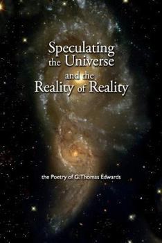 Paperback Speculating the Universe and the Reality of Reality: Poetry of G. Thomas Edwards Book