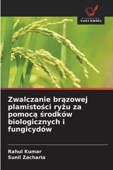 Paperback Zwalczanie br&#261;zowej plamisto&#347;ci ry&#380;u za pomoc&#261; &#347;rodków biologicznych i fungicydów [Polish] Book