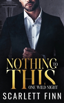 Nothing to This Prequel: One Wild Night: Steamy One-Night Stand Billionaire Prequel Novella - Book #7 of the Nothing to...