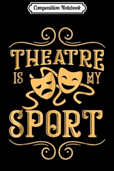 Composition Notebook: Theatre Is My Sport Cute Magenta Vintage Theater Actor Journal/Notebook Blank Lined Ruled 6x9 100 Pages