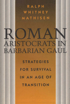 Paperback Roman Aristocrats in Barbarian Gaul: Strategies for Survival in an Age of Transition Book