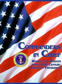 Hardcover Commanders in Chief: Words and Wisdom from 20th Century American Presidents Book