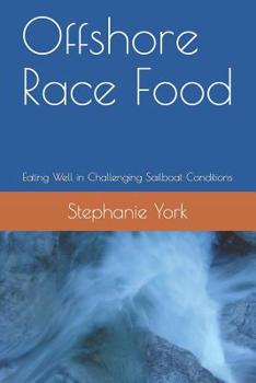 Paperback Offshore Race Food: Eating Well in Challenging Sailboat Conditions Book