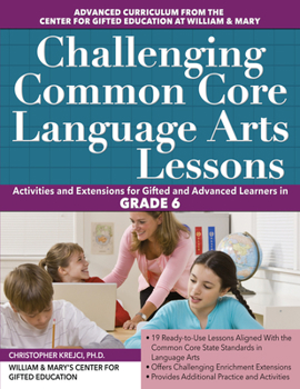 Paperback Challenging Common Core Language Arts Lessons: Activities and Extensions for Gifted and Advanced Learners in Grade 6 Book