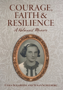 Hardcover Courage, Faith and Resilience: A Holocaust Memoir Book