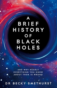 Paperback A Brief History of Black Holes: And Why Nearly Everything You Know about Them Is Wrong Book