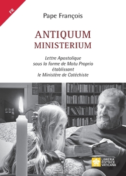 Paperback Antiquum ministerium: Lettre Apostolique sous la forme de Motu Proprio établissant le Ministère de Catéchiste [French] Book