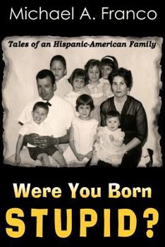 Paperback Were You Born Stupid? Tales of an Hispanic-American Family Book