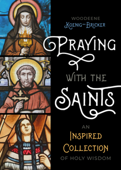 Paperback Praying with the Saints: An Inspired Collection of Holy Wisdom Book