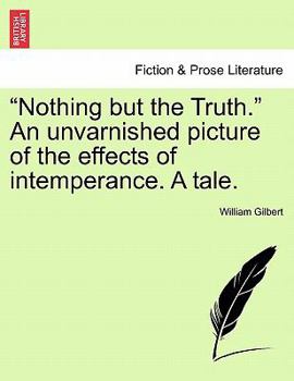 Paperback "Nothing but the Truth." An unvarnished picture of the effects of intemperance. A tale. Book