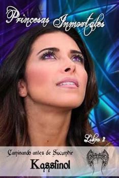 Caminando antes de sucumbir - Book #2 of the Princesas Inmortales