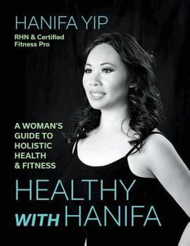 Paperback Healthy with Hanifa: A Woman's Guide to Holistic Health & Fitness Book