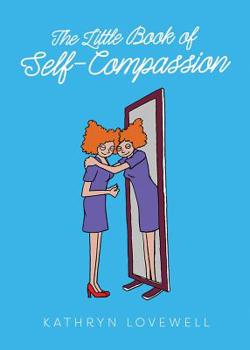 Paperback The Little Book of Self-Compassion: How to stop self-critism, start self-kindness and learn to be your own best friend! Book
