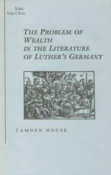 Hardcover The Problem of Wealth in the Literature of Luther's Germany (Studies in German Literature, Linguistics, & Culture) Book