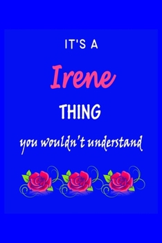 Paperback It's A Irene Thing You Wouldn't Understand: Irene First Name Personalized Journal 6x9 Notebook, Wide Ruled (Lined) blank pages Funny Cover for Girls a Book