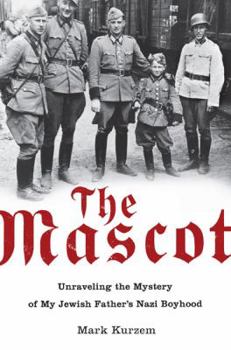 Hardcover The Mascot: Unraveling the Mystery of My Jewish Father's Nazi Boyhood Book