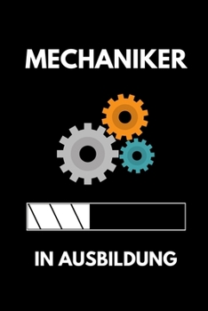 MECHANIKER IN AUSBILDUNG: A5 Notizbuch 52 WOCHEN KALENDER Geschenk zur Ausbildung | für Sohn Tochter Neffe Nichte Freund Freundin | für Auszubildende Azubi Azubine | Lustiger Spruch (German Edition)