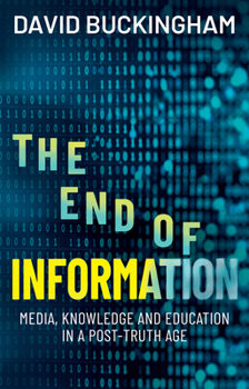 Hardcover The End of Information: Media, Knowledge and Education in a Post-Truth Age Book