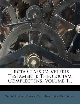 Paperback Dicta Classica Veteris Testamenti: Theologiam Complectens, Volume 1... [Latin] Book
