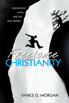 Paperback Freelance Christianity: Philosophy, Faith, and the Real World Book