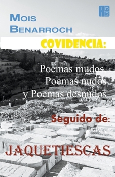 Covidencia: Poemas mudos, Poemas nudos y Poemas desnudos. Seguido de: Jaquetiescas. (Spanish Edition)
