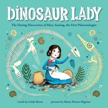 Hardcover Dinosaur Lady: The Daring Discoveries of Mary Anning, the First Paleontologist Book