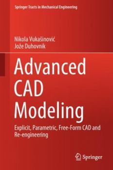 Hardcover Advanced CAD Modeling: Explicit, Parametric, Free-Form CAD and Re-Engineering Book