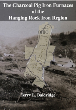 Paperback The Charcoal Pig Iron Furnaces of the Hanging Rock Iron Region Book