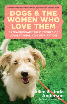 Paperback Dogs and the Women Who Love Them: Extraordinary True Stories of Loyalty, Healing, and Inspiration Book