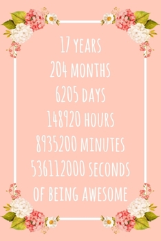 17 Years of Being Awesome: 6x9" Lined Floral Notebook/Journal 17th Birthday Gift Idea. Funny Card Alternative