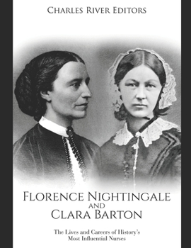 Paperback Florence Nightingale and Clara Barton: The Lives and Careers of History's Most Influential Nurses Book