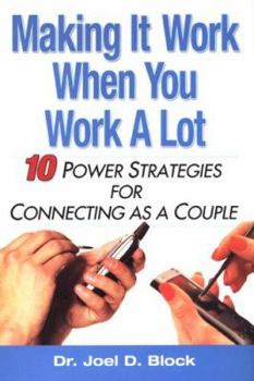 Hardcover Making It Work When You Work a Lot: 10 Power Strategies for Connecting as a Couple Book