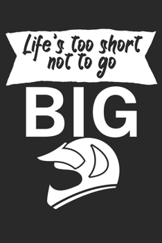 Lifes too short not to go big: Mountainbike Logbuch/Tourbuch f�r Mountainbiker mit Spruch. 120 Seiten. Perfektes Geschenk.