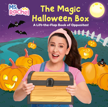 Ms. Rachel and the Magic Halloween Box: A Lift-the-Flap Book of Opposites