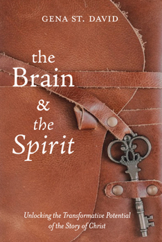 Paperback The Brain and the Spirit: Unlocking the Transformative Potential of the Story of Christ Book