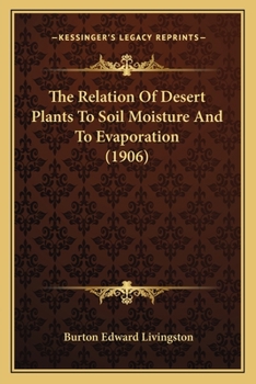 Paperback The Relation Of Desert Plants To Soil Moisture And To Evaporation (1906) Book