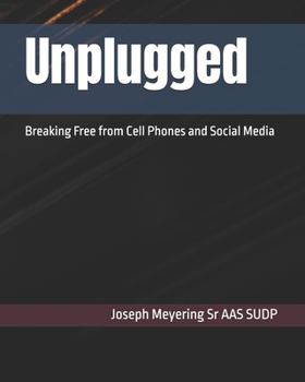 Unplugged: Breaking Free from Cell Phones and Social Media