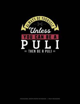 Paperback Always Be Yourself Unless You Can Be A Puli Then Be A Puli: Hexagonal Graph Paper Notebook - 1 Inch Hexagons Book