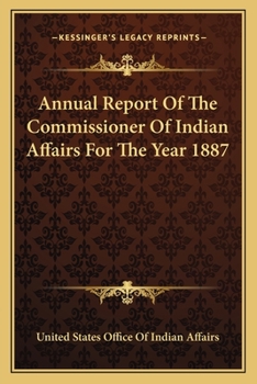 Paperback Annual Report Of The Commissioner Of Indian Affairs For The Year 1887 Book