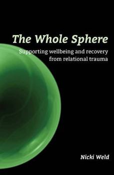 Paperback The Whole Sphere: Supporting Wellbeing and Recovery from Relational Trauma Book