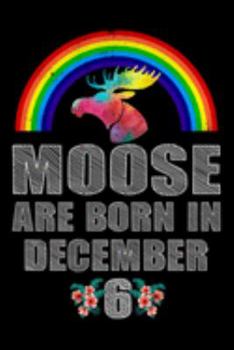 Moose Are Born In December 6: December 6th Birthday Girl Gifts - Women Moose Lover Gift - Moose Birthday Girl Journal Notebooks Diary Birthday Present For Girl